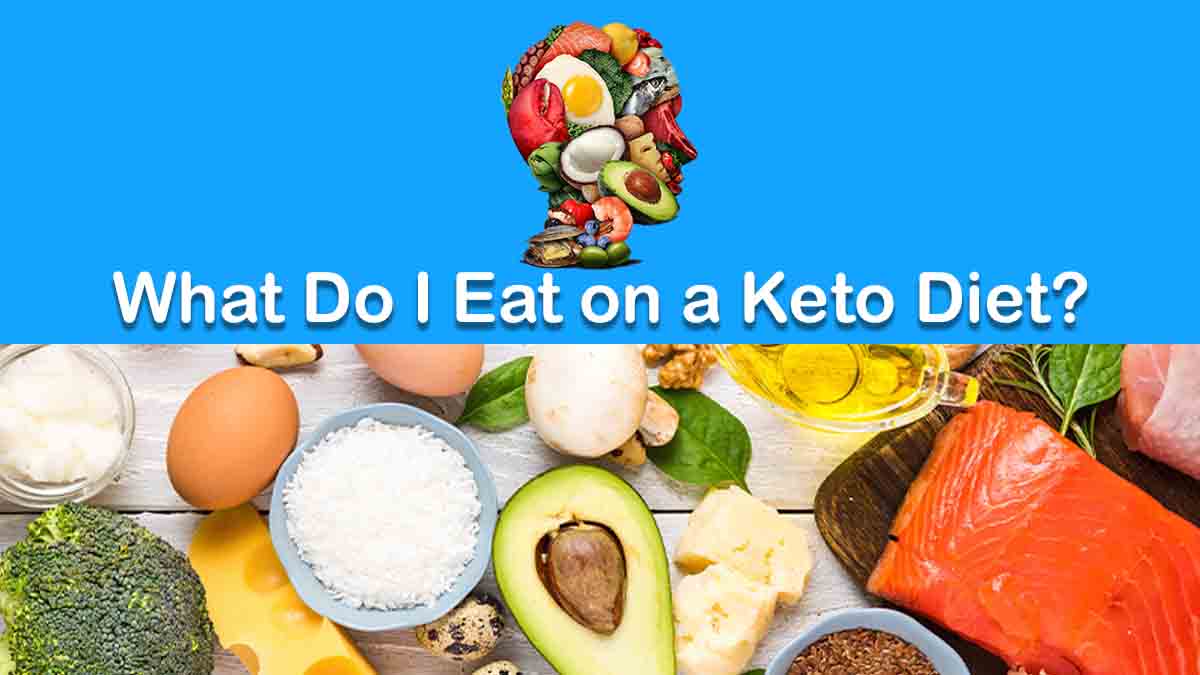 What Do I Eat on a Keto Diet?